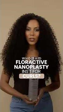 Who said Floractive Nanoplasty ins’t for curls?