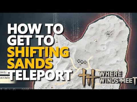 How to get to Shifting Sands Teleport Hexi Where Winds Meet