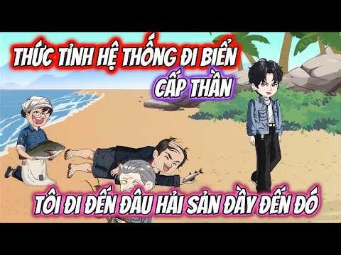 Thức Tỉnh Hệ Thống Đi Biển Cấp Thần, Tôi Đi Đến Đâu Hải Sản Đầy Đến Đó | Nhím Vietsub
