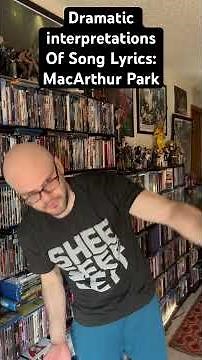 Dramatic Interpretations of Song Lyrics: MacArthur Park