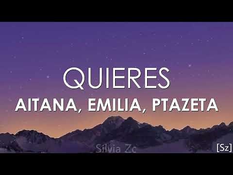 Aitana, Emilia, Ptazeta - Quieres (Letra)