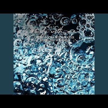 Deep Focus with Water Bubbling Sounds, Pt. 1