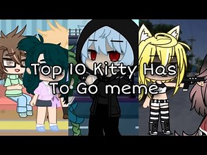 Top 10 Kitty Has To Go meme ~ Gacha Club | Gacha Life