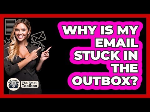 Why Is My Email Stuck In The Outbox?