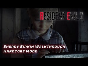 Resident Evil 2 Remake - Sherry Birkin Walkthrough (Hardcore Mode)