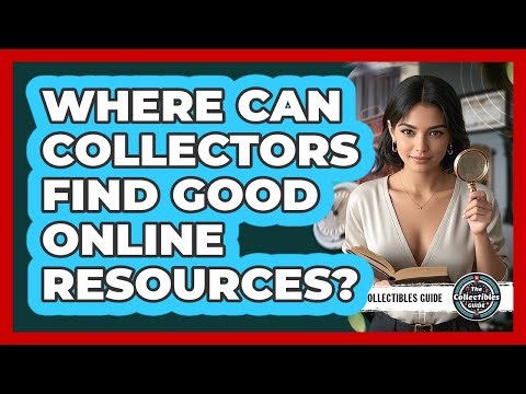 Where Can Collectors Find Good Online Resources? - The Collectibles Guide