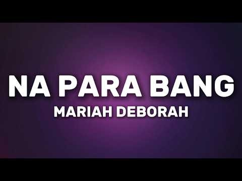 Mariah Deborah - Na Para Bang (Lyrics)