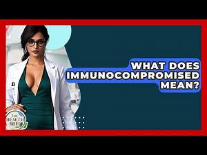 What Does Immunocompromised Mean? - The Health Brief