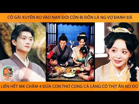 Cô Gái Xuyên Vào Nạn Đói Bị Đồn Là Ng Vợ ĐanhĐá Liền Hết Mk Chăm 4 ĐứaCon Giúp Cả Làng Có Thịt Ăn No