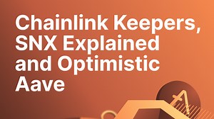 Chainlink Keepers, SNX Explained and Optimistic Aave