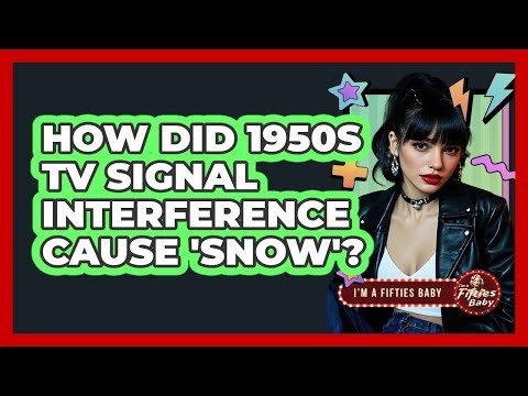 How Did 1950s TV Signal Interference Cause 'snow'? - Im a 50s Baby