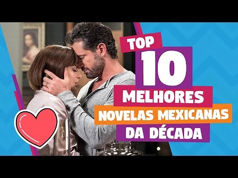 Top 10 - As melhores novelas mexicanas da década