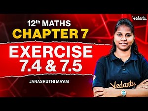 12th Maths | Chapter 7 Exercises 7.4 and 7.5 Explained | Step-by-Step Solutions | Janasruthi Ma'am