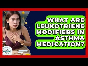 What Are Leukotriene Modifiers In Asthma Medication? - Everyday Asthma Tips