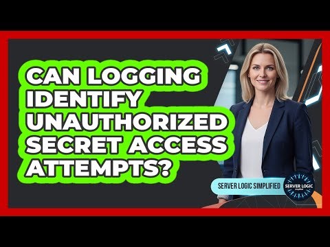 Can Logging Identify Unauthorized Secret Access Attempts?