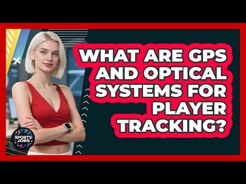 What Are GPS And Optical Systems For Player Tracking? - Sports Jobs