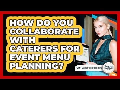 How Do You Collaborate With Caterers For Event Menu Planning?