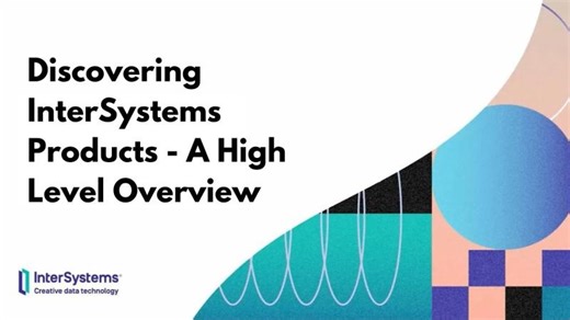 Discovering InterSystems Products - A High Level Overview | Gustavo Bertoldo da Silva