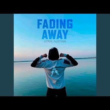 Fading Away - AtriX Austinn