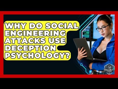 Why Do Social Engineering Attacks Use Deception Psychology? - SecurityFirstCorp.com