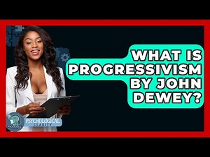 What Is Progressivism By John Dewey? - Philosophy Beyond
