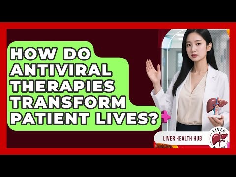 How Do Antiviral Therapies Transform Patient Lives? - Liver Health Hub