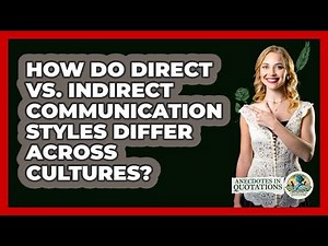 How Do Direct Vs. Indirect Communication Styles Differ Across Cultures? - Anecdotes in Quotation
