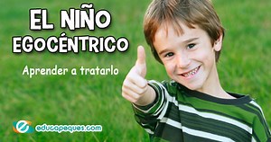 Niños egocéntricos. 8 consejos eficaces para tratar con ellos