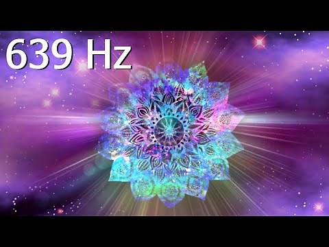 Solfeggio Frequency 639 Hz Activate Heart Chakra, Harmonize relationships, High Vibration Music
