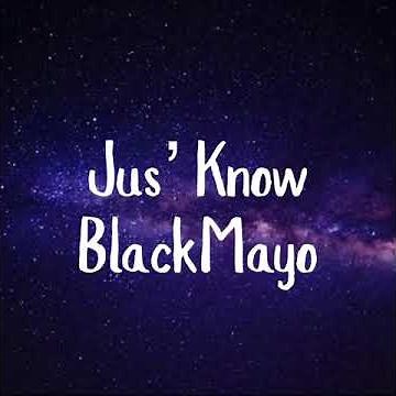BlackMayo- Jus’ Know Lyrics