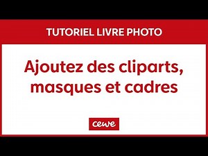 TUTO - Comment créer un LIVRE PHOTO CEWE ? Ajoutez des cliparts, masques et cadres !