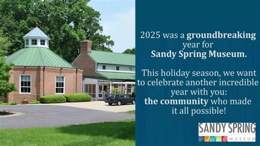 This has been a great year for Sandy Spring Museum! Check out this 2025 highlights video: Click here to support your community museum and double your gift through our Board Match, which runs until midnight 12/31/25! https://ow.ly/iS8S50XPY8U | Sandy Spring Museum