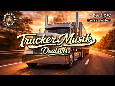 Trucker Musik Deutsch - Der LKW muss rollen