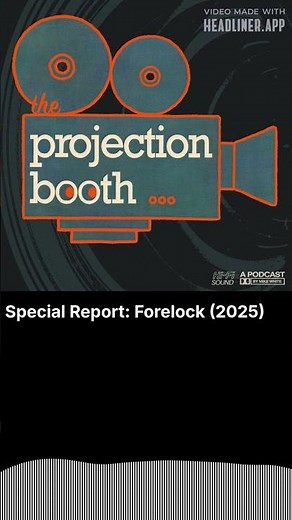 Special Report: Forelock (2025) | The Projection Booth Podcast
