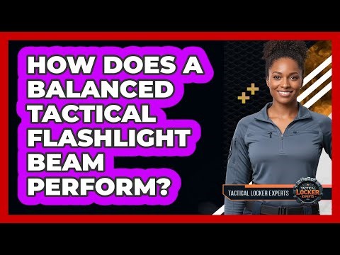 How Does a Balanced Tactical Flashlight Beam Perform?