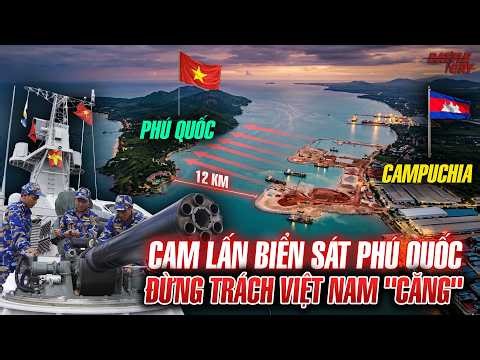 CAMPUCHIA LẤN BIỂN SÁT PHÚ QUỐC: VIỆT NAM CHÍNH THỨC TUNG ĐÒN VÀ PHA PHẢN KÍCH CHÍ MẠNG