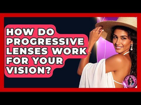 How Do Progressive Lenses Work For Your Vision? - Glam Girl's Closet
