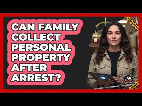 Can Family Collect Personal Property After Arrest?