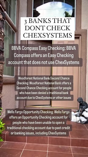 3 BANKS THAT DONT USE CHEXSYSTEMS 1. BBVA Compass Easy Checking: BBVA Compass offers an Easy Checking account that does not use ChexSystems. This account requires a $25 minimum opening deposit and has a $13.95 monthly service fee, but it can be waived by receiving at least one direct deposit of $300 or more per month. 2. Woodforest National Bank Second Chance Checking: Woodforest National Bank offers a Second Chance Checking account for people who have been denied a traditional bank account due 