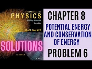Halliday resnick chapter 8 problem 6 solution | Fundamentals of physics 10e solutions