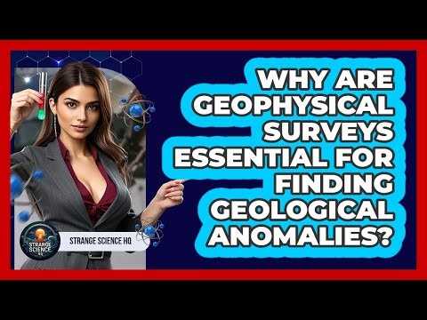 Why Are Geophysical Surveys Essential For Finding Geological Anomalies? - Strange Science HQ