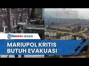Komandan Ukraina Serukan Evakuasi Ratusan Militer dan Warga sipil yang Terkepung di Mariupol