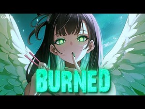 「Nightcore」→ Burned - (Lyrics)