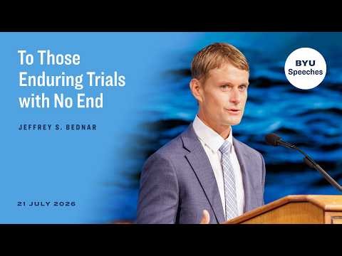 To Those Enduring Trials with No End | Jeffrey S. Bednar | July 2026