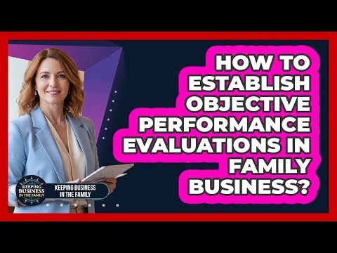 How To Establish Objective Performance Evaluations in Family Business?