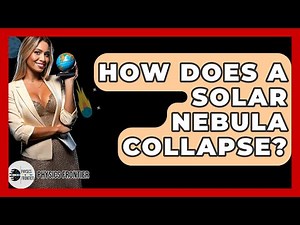 How Does A Solar Nebula Collapse? - Physics Frontier