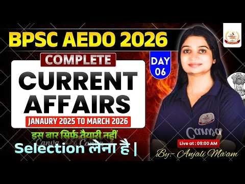 Complete Current Affairs For BPSC AEDO Exam | Class 06 | January 2025 To March 2026 | Anjali Ma'am