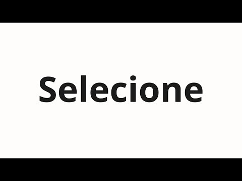 How to pronounce Selecione