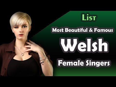 List , Most Beautiful and Famous Welsh Female Singers