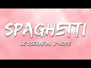 LE SSERAFIM, j-hope - SPAGHETTI (Lyrics)